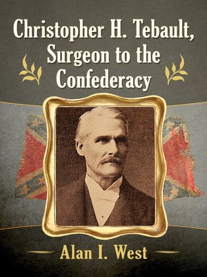 cover image of Christopher H. Tebault, Surgeon to the Confederacy